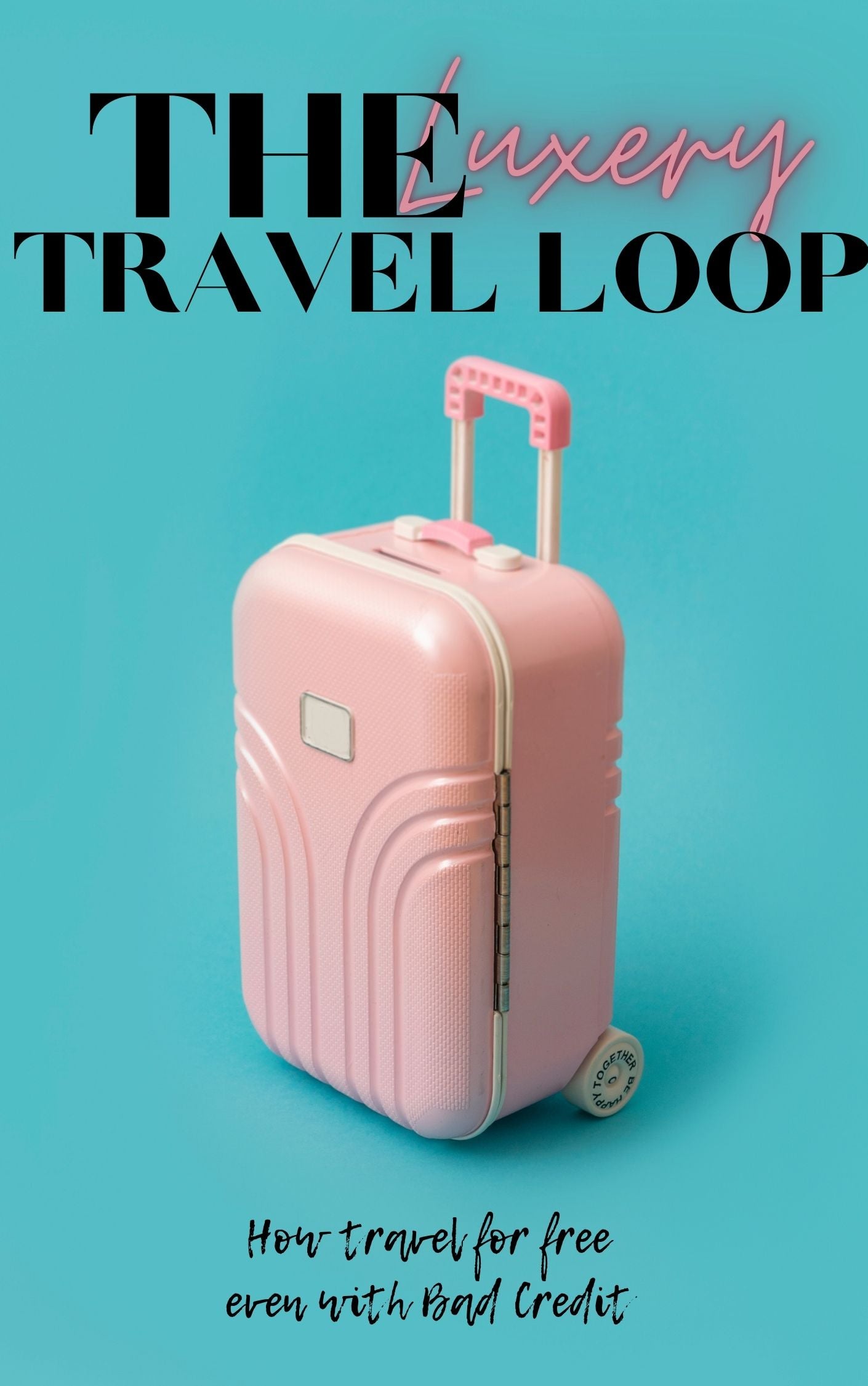 The Luxury Travel Loop: How to Travel for Free (Even with Bad Credit)